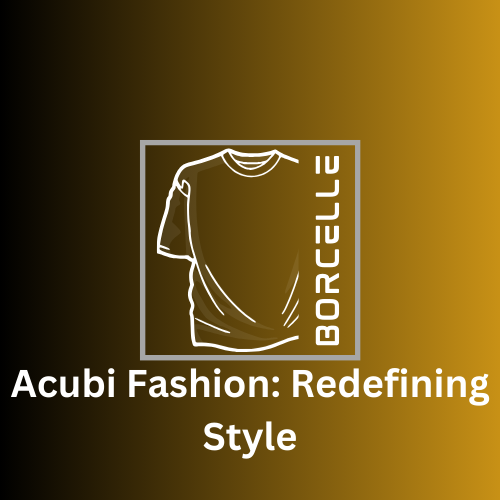 Acubi Fashion: Redefining Style