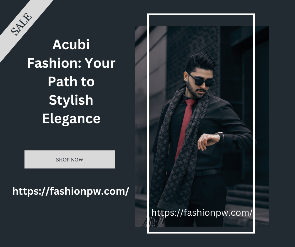 Acubi Fashion: Your Path to Stylish Elegance